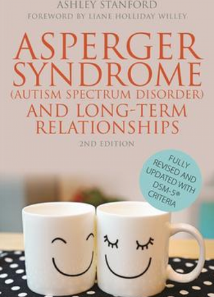 Asperger Syndrome (ASD) and Long-Term Relationships 2nd Edition: