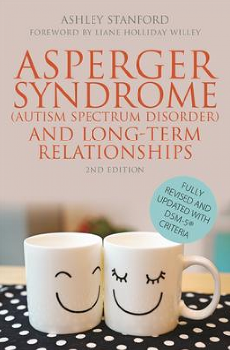 Asperger Syndrome (ASD) and Long-Term Relationships 2nd Edition: