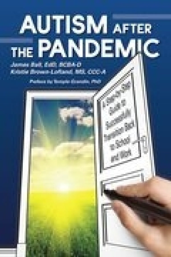 Autism After the Pandemic: A Step-by-Step Guide to Successfully Transition Back to School and Work