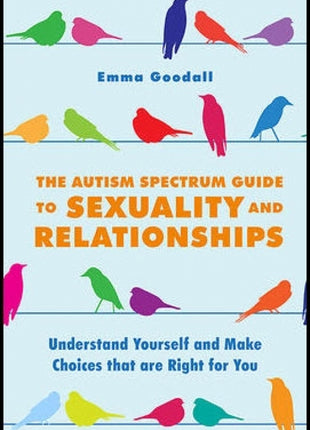 Autism Spectrum Guide to Sexuality and Relationships
