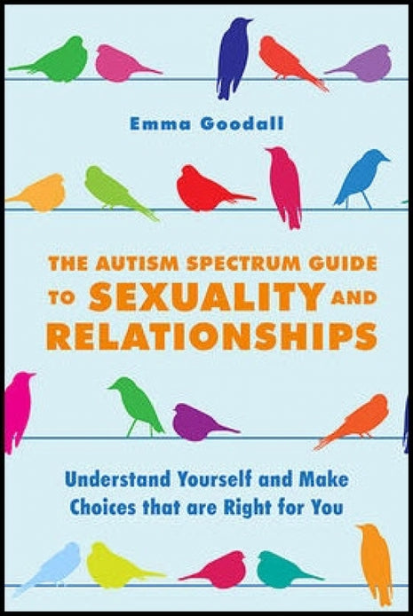 Autism Spectrum Guide to Sexuality and Relationships