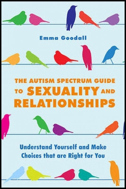Autism Spectrum Guide to Sexuality and Relationships