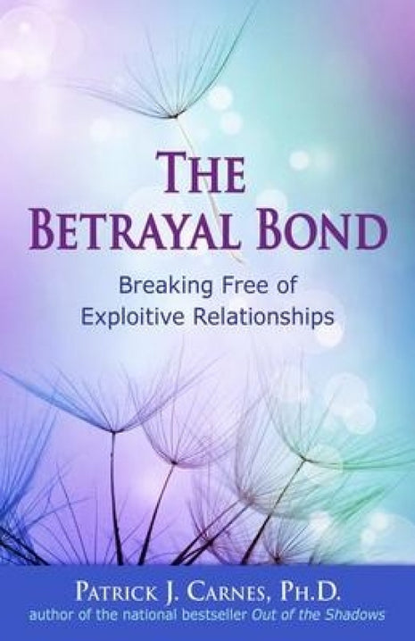 Betrayal Bond: Breaking Free of Exploitive Relationships