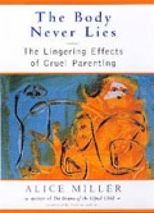 The Body Never Lies: The Lingering Effects of Cruel Parenting