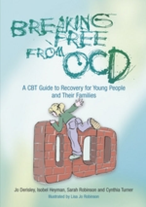Breaking Free From OCD For Teens: A CBT Guide For Young People And Their Families
