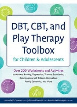 DBT, CBT and Play Therapy Toolbox for Children and Adolescents