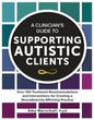 A Clinician's Guide to Supporting Autistic Clients