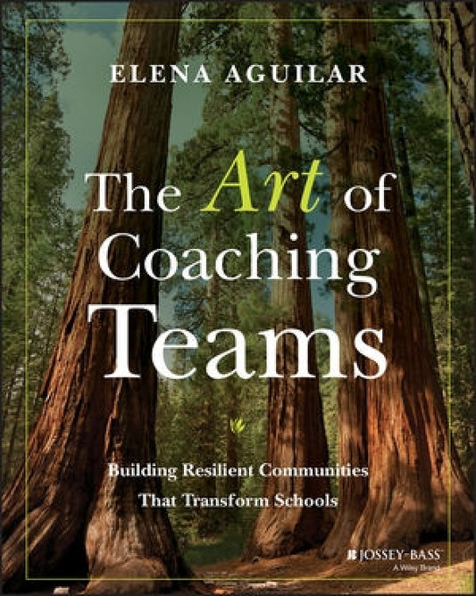 Art of Coaching Teams : Building Resilient Communities that Transform Schools