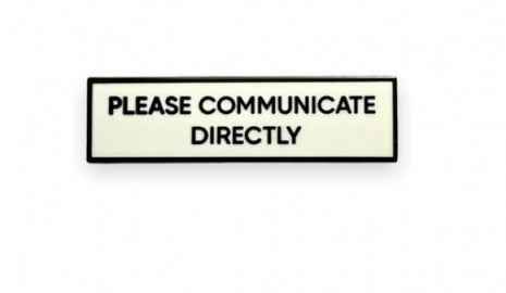 Please Communicate Directly Pin