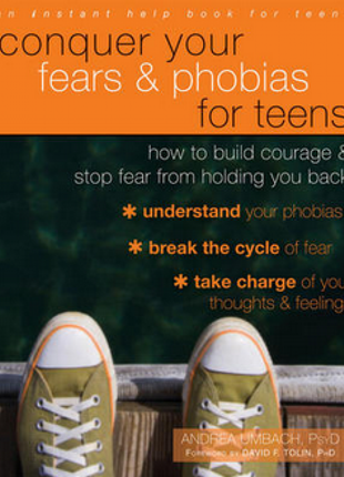 Conquer Your Fears and Phobias for Teens