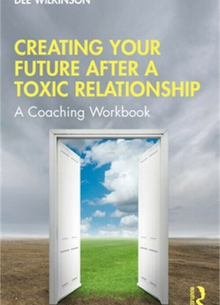 Creating Your Future After a Toxic Relationship: A Coaching Workbook