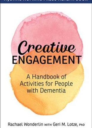 Creative Engagement: A Handbook of Activities for People with Dementia