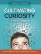Cultivating Curiosity in K-12 Classrooms