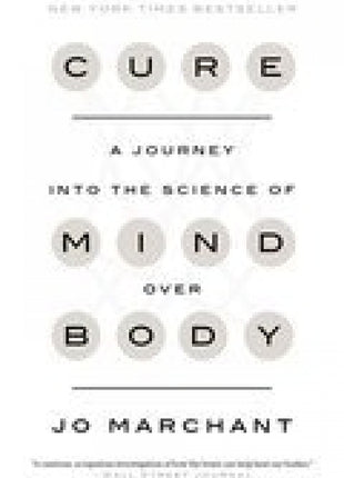 Cure: A Journey into the Science of Mind over Body