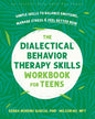 The Dialectical Behavior Therapy Skills Workbook for Teens