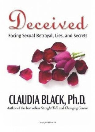 Deceived: Facing Sexual Betrayal, Lies, and Secrets
