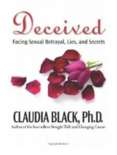 Deceived: Facing Sexual Betrayal, Lies, and Secrets