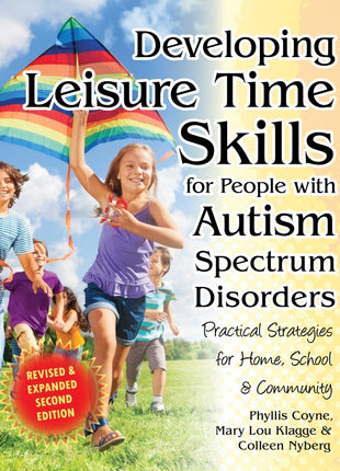 Developing Leisure Time Skills for People with Autism Spectrum Disorders (Revised & Expanded):