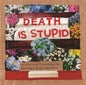 Death is Stupid