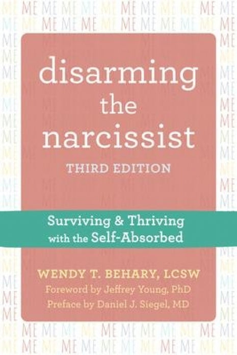 Disarming the Narcissist: Surviving and Thriving with the Self-Absorbed (Third Edition)