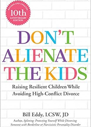 Don't Alienate the Kids!: Raising Resilient Children While Avoiding High-Conflict Divorce