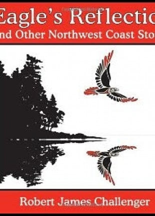 Eagle's Reflection: And Other Northwest Coast Stories