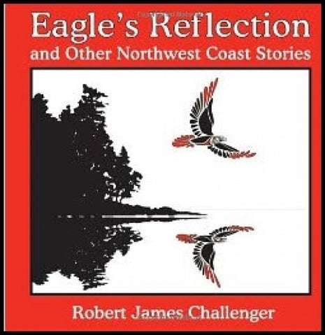 Eagle's Reflection: And Other Northwest Coast Stories