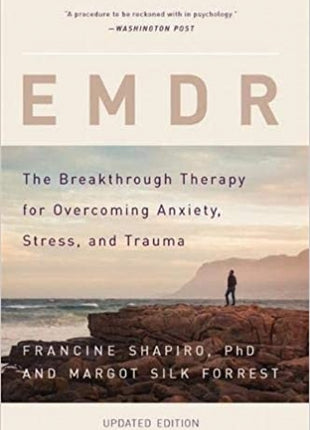 EMDR: The Breakthrough Therapy for Overcoming Anxiety, Stress, and Trauma