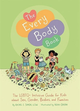Every Body Book: The LGBTQ+ Inclusive Guide for Kids about Sex, Gender, Bodies, and Families