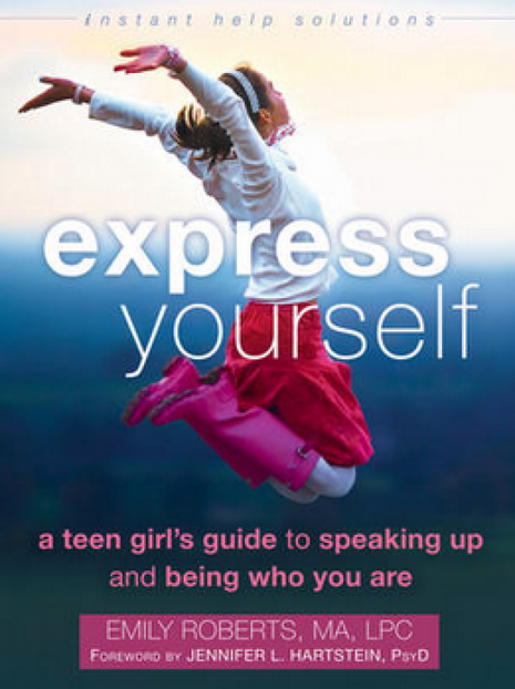 Express Yourself: A Teen Girl's Guide to Speaking Up and Being Who You Are