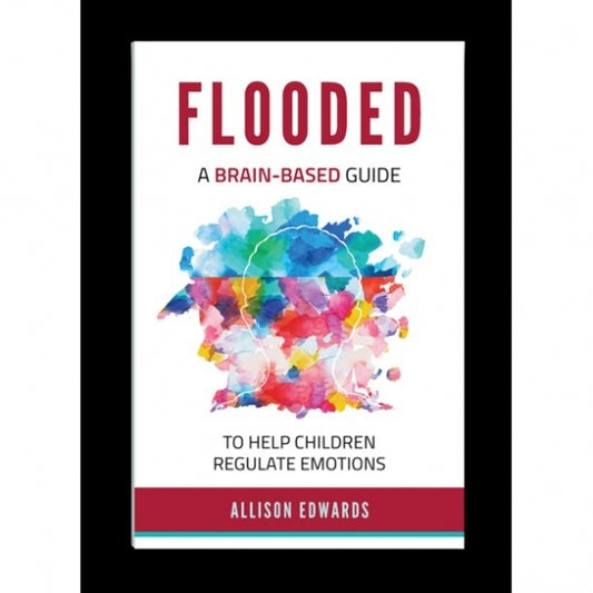 Flooded: A Brain-Based Guide to Help Children Regulate Emotions