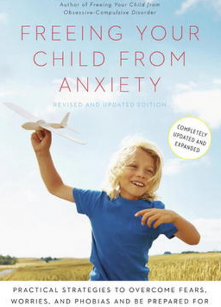 Freeing Your Child from Anxiety, Revised and Updated