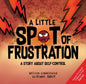 Little Spot of Frustration: A Story About Self Control