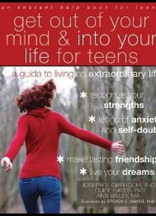 Get Out Of Your Mind And Into Your Life for Teens