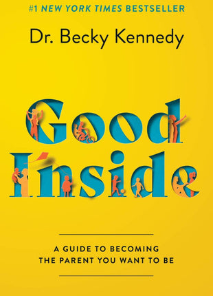 Good Inside: A Guide to Becoming the Parent You Want to Be