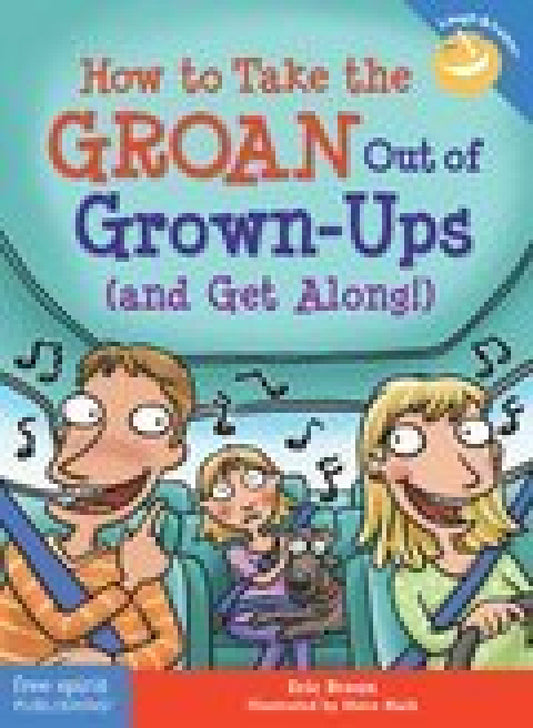 How to Take the Groan Out of Grown-ups (and Get Along!)