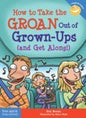 How to Take the Groan Out of Grown-ups (and Get Along!)
