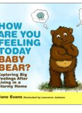 How Are You Feeling Today, Baby Bear?  (Violence at home)