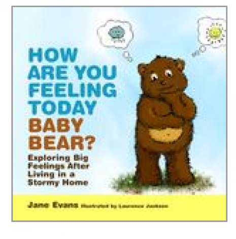 How Are You Feeling Today, Baby Bear?  (Violence at home)