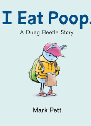 I Eat Poop: A Dung Beetle Story