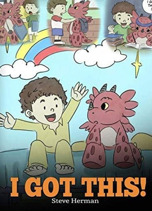 I Got This!: A Dragon Book To Teach Kids That They Can Handle Everything