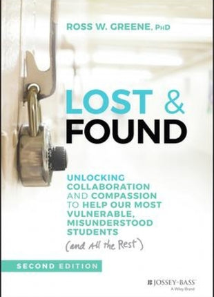 Lost and Found: Unlocking Collaboration and Compassion to Help Our Most Vulnerable, Misunderstood Students (and All the Rest) [2nd Edition]