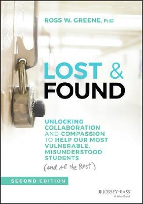 Lost and Found: Unlocking Collaboration and Compassion to Help Our Most Vulnerable, Misunderstood Students (and All the Rest) [2nd Edition]