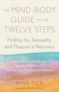 The Mind-Body Guide to the Twelve Steps