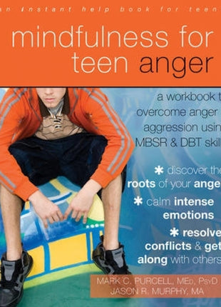 Mindfulness for Teen Anger Workbook: A Workbook to Overcome Anger and Aggression Using MBSR and DBT Skills
