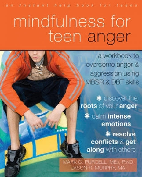 Mindfulness for Teen Anger Workbook: A Workbook to Overcome Anger and Aggression Using MBSR and DBT Skills