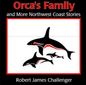 Orca's Family: And More Northwest Coast Stories