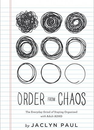 Order from Chaos: The Everyday Grind of Staying Organized with Adult ADHD