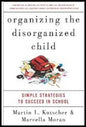 Organizing the Disorganized Child: Simple Strategies to Succeed in School