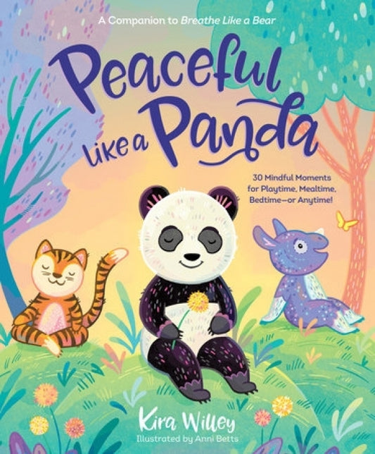 Peaceful Like A Panda: 30 Mindful Moments for Playtime, Mealtime, Bedtime - or Anytime!